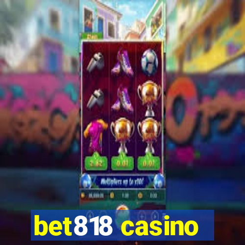 bet818 casino